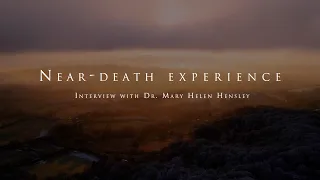 The near death experience of Dr. Mary Helen Hensley