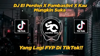 DJ El Perdon X Pambasilet X Kau Mungkin Suka Viral TikTok!! - By Sahrul Ckn