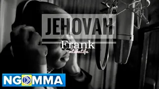 Frank - Jehovah (Official Video)worship skiza 7474543 to 811