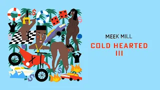 Meek Mill - Cold Hearted III [Official Audio]