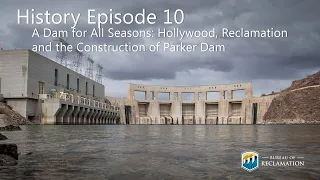 History Ep. 10: A Dam for All Season: Hollywood, Reclamation, and the Construction of Parker Dam