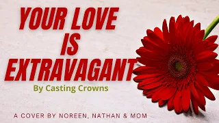 Your Love is Extravagant by Casting Crowns (Cover)