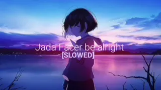 Jada facer be alright [SLOWED]