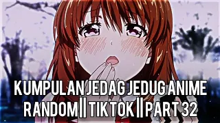 Kumpulan Jedag Jedug Anime Random Keren Dan Lucu || TIKTOK || PART 32