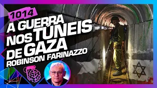 A GUERRA NOS TÚNEIS DE GAZA: COMANDANTE ROBINSON FARINAZZO - Inteligência Ltda. Podcast #1014