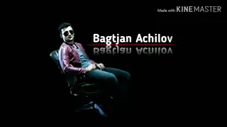 Bagtjan Achilov - Garashdim🎶🎶🎶