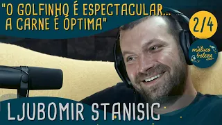 Ljubomir Stanisic - "O golfinho é espectacular... a carne é óptima" - Maluco Beleza (2/4)