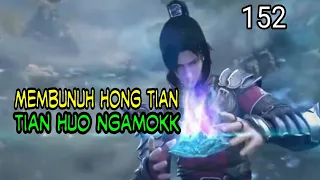 MEMBUNUH HONGTIAN ! - TIAN HUO ZUN ZE NGAMOK ! BTTH 152