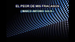 EL PEOR DE MIS FRACASOS KARAOKE MARCO ANTONIO SOLIS