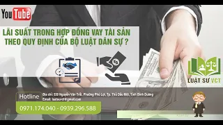 [LUẬT SƯ VCT] LÃI SUẤT TRONG HỢP ĐỒNG VAY TÀI SẢN THEO QUY ĐỊNH CỦA BỘ LUẬT DÂN SỰ ?