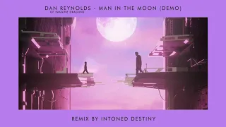 Intoned Destiny - Man In The Moon by Dan Reynolds of Imagine Dragons (Remix)