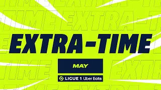 Extra time Ligue 1 Uber Eats - May (season 2022/2023)