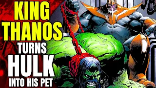 KING Thanos Turns The HULK Into His Pet