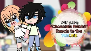 ~|| (Past) Chocolate Rabbit Guild Reacts to the FUTURE || WIP - 1.5/1 || MLWYKALV999 ||~