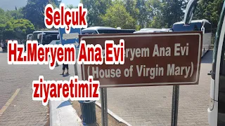 Selçuk / Hz.Meryem Ana evi ziyaretimiz. House of Virgin Mery