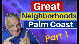 Great Neighborhoods [Moving To Palm Coast Florida]