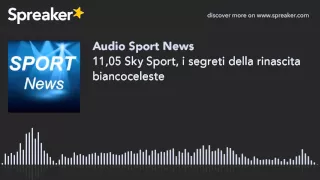 11,05 Sky Sport, i segreti della rinascita biancoceleste