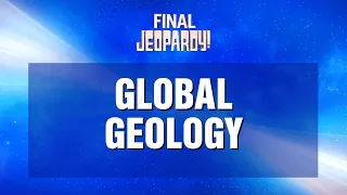 Global Geology | Final Jeopardy! | JEOPARDY!