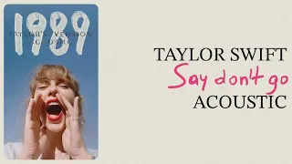 Taylor Swift - Say Don't Go (Acoustic)