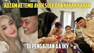 ADZAM KETEMU AYAH SULE DAN KAKAK KAKAK DI PENGAJIAN AA IKY