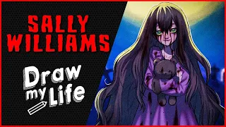 SALLY WILLIAMS ✏️🧸 DRAW MY LIFE CREEPYPASTA