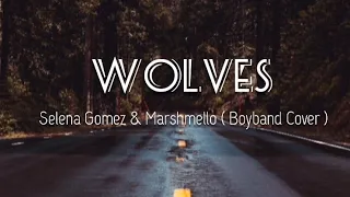 Wolves - Selena Gomez | Boyband Cover (Lyrics)