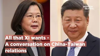 All that Xi wants - A conversation on China-Taiwan relations