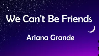 Ariana Grande  We Can't Be Friends Lyric
