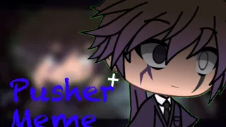 Pusher Meme {Gacha Life//Fnaf}