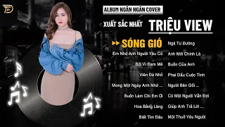 SÓNG GIÓ, EM NHỚ ANH NGƯỜI YÊU CŨ - Album Ngân Ngân Cover Triệu View - Top 1 Thịnh Hành BXH Tháng 9
