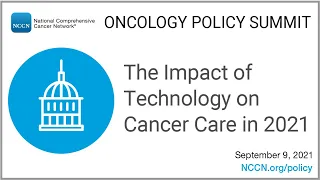 NCCN Virtual Oncology Policy Summit: The Impact of Technology on Cancer Care in 2021