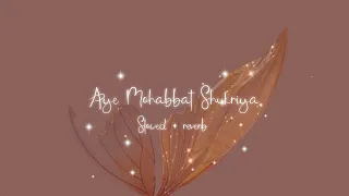 Aye Mohabbat Shukriya | Slowed + reverb | Ehraam - E - Junoon _ Rahat Fateh Ali Khan