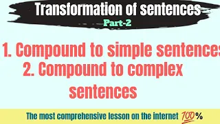 Transformation: How to transform COMPOUND sentences into SIMPLE and COMPLEX sentences? 💯% unique