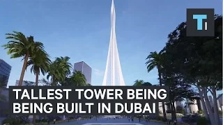 The tallest tower in the world is being built in Dubai