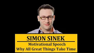 SIMON SINEK Motivational Speech - Why All Great Things Take Time