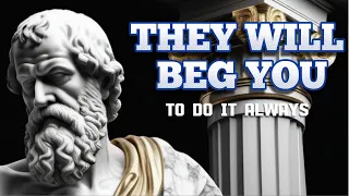 They WILL BEG YOU – 9 Strategies to Make Them APPRECIATE YOU | Stoicism