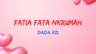 Dada KD - Fatia Fata Nkrumah Lyrics #throwbackthursday PZO