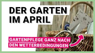 Der Garten im April: Was jetzt zu tun ist!