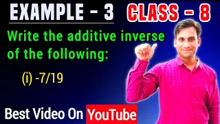 Write the additive inverse of the following: (i) -7/19 | class 8 maths ch 1 example 3 (i)