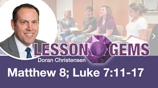 Lesson Gems for Teachers: Matthew 8; Luke 7:11-17