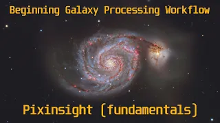 Basic Galaxy Processing Workflow in Pixinsight from Start to Finish