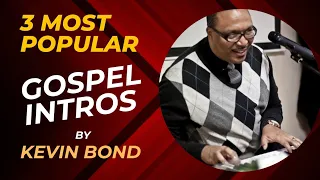 3 MOST POPULAR Gospel Intros by KEVIN BOND | Every Aspiring Gospel Pianist should know them.