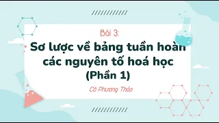 Bài 3: Sơ lược về bảng tuần hoàn các nguyên tố hoá học (Phần 1)- KHTN lớp 7- Sách Cánh diều [OLM.VN]