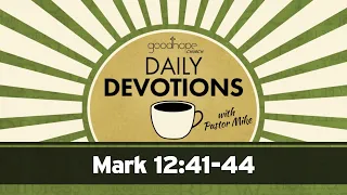 Mark 12:41-44  // Daily Devotions with Pastor Mike