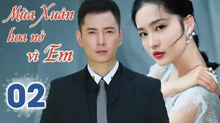 MÙA XUÂN HOA NỞ VÌ EM TẬP 02 - Phim Ngôn Tình Trung Quốc Siêu Hay (Lý Thấm - Hàn Đống)