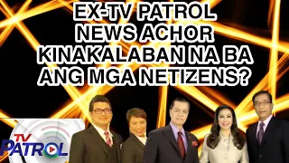 EX-TV PATROL NEWS ACHOR KINAKALABAN NA BA ANG MGA NETIZENS?