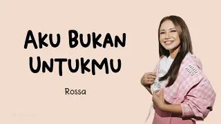 Rossa - Aku Bukan Untukmu (Lirik)