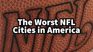 The Worst NFL Cities in America