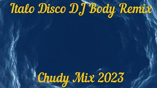 Italo Disco DJ Body Remix - Chudy Mix 2023 vol 1