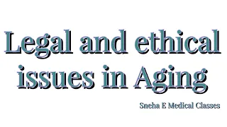 Legal and ethical issues in Aging !!